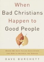 When Bad Christians Happen to Good People: Where We Have Failed Each Other and How to Reverse the Damage (Paperback) 
