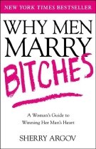 Why Men Marry Bitches: A Woman's Guide to Winning Her Man's Heart (Paperback)