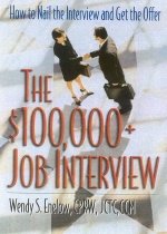 The $100,000+ Job Interview: How to Nail the Interview and Get the Offer (Paperback) 