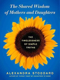 The Shared Wisdom of Mothers and Daughters (Hardcover)