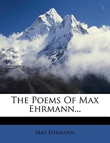 The Poems of Max Ehrmann...