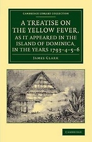 <font title="A Treatise on the Yellow Fever, as It Appeared in the Island of Dominica, in the Years 1793-4-5-6">A Treatise on the Yellow Fever, as It Ap...</font>