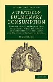 A   Treatise on Pulmonary Consumption