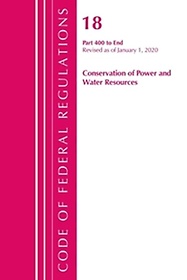 <font title="Code of Federal Regulations, Title 18 Conservation of Power and Water Resources 400-End, Revised as of April 1, 2020">Code of Federal Regulations, Title 18 Co...</font>
