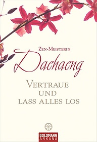 <font title="Vertraue und Lass Alles Los - Lehre und Unterweisung der Zen-Meisterin Daehaeng">Vertraue und Lass Alles Los - Lehre und ...</font>