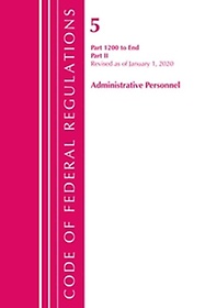 <font title="Code of Federal Regulations, Title 05 Administrative Personnel 1200-End, Revised as of January 1, 2020">Code of Federal Regulations, Title 05 Ad...</font>