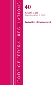 <font title="Code of Federal Regulations, Title 40 Protection of the Environment 790-999, Revised as of July 1, 2020">Code of Federal Regulations, Title 40 Pr...</font>