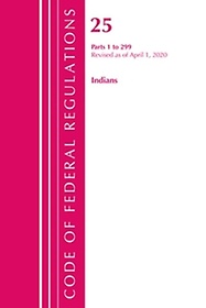 <font title="Code of Federal Regulations, Title 25 Indians 1-299, Revised as of April 1, 2020">Code of Federal Regulations, Title 25 In...</font>
