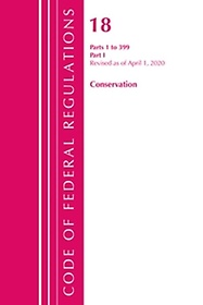 <font title="Code of Federal Regulations, Title 18 Conservation of Power and Water Resources 1-399, Revised as of April 1, 2020">Code of Federal Regulations, Title 18 Co...</font>