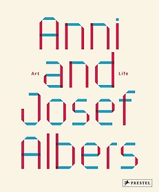 Anni and Josef Albers : Art and Life