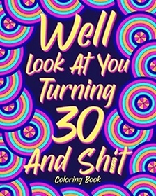 <font title="Well Look at You Turning 30 and Shit Coloring Book">Well Look at You Turning 30 and Shit Col...</font>