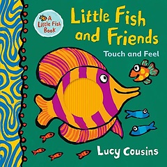 Little Fish and Friends: Touch and Feel