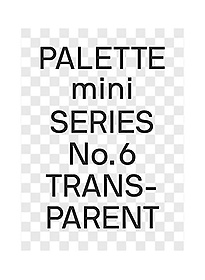 Palette Mini Series 06: Transparent